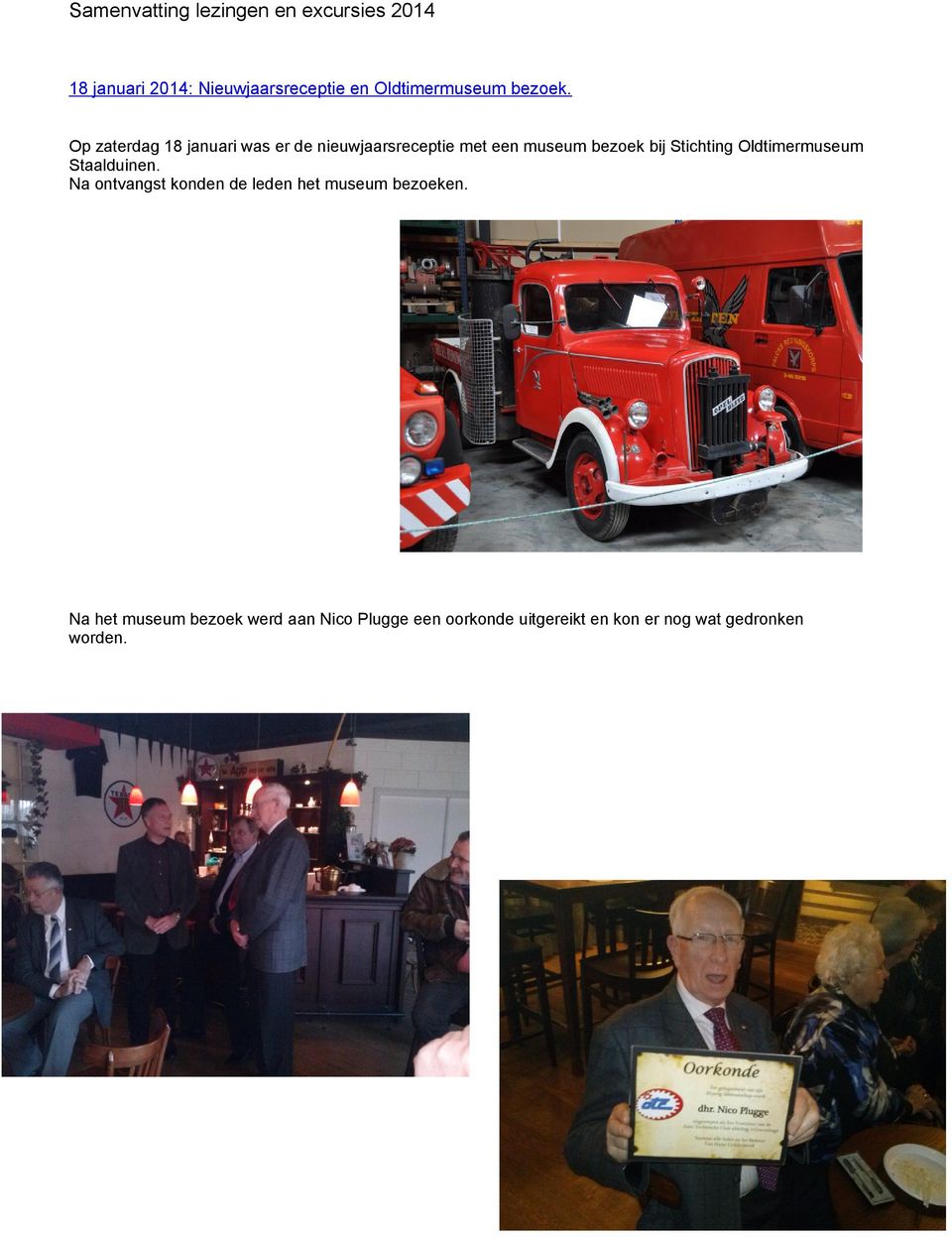 Op zaterdag 18 januari was er de nieuwjaarsreceptie met een museum bezoek bij Stichting