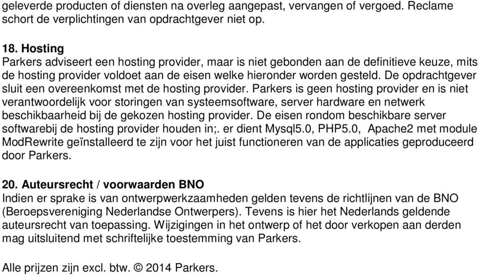 De opdrachtgever sluit een overeenkomst met de hosting provider.