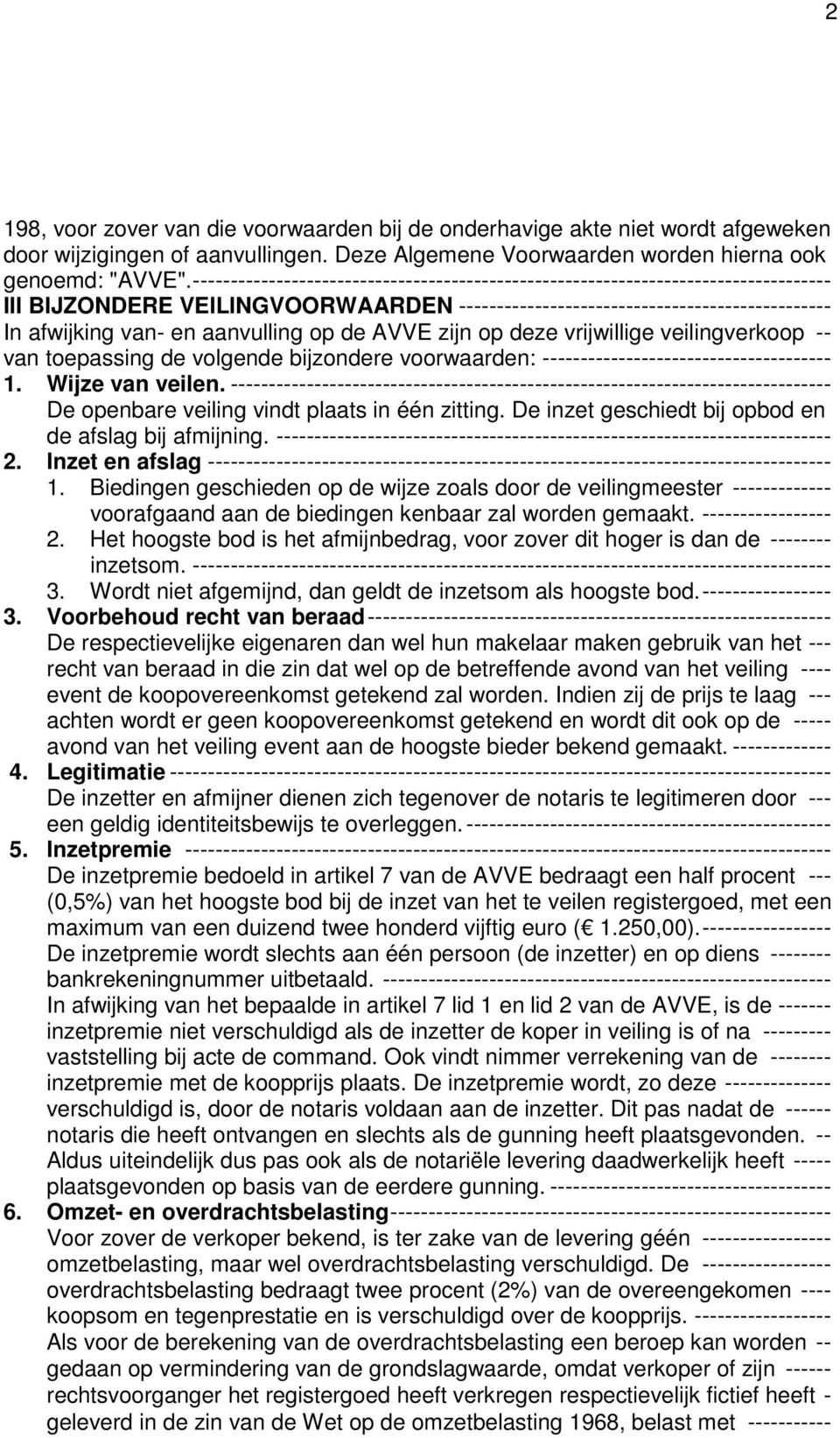 aanvulling op de AVVE zijn op deze vrijwillige veilingverkoop -- van toepassing de volgende bijzondere voorwaarden: -------------------------------------- 1. Wijze van veilen.