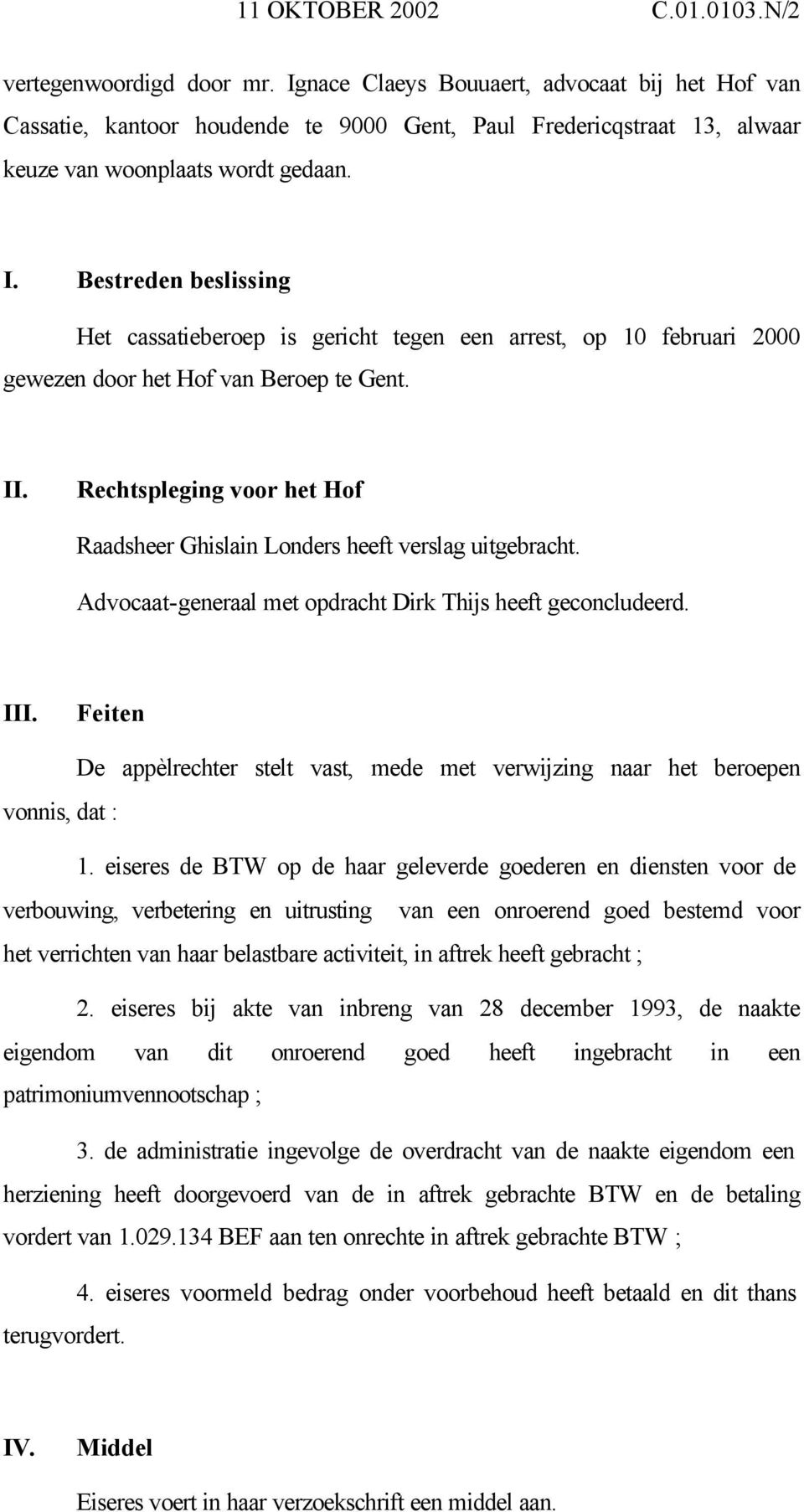Bestreden beslissing Het cassatieberoep is gericht tegen een arrest, op 10 februari 2000 gewezen door het Hof van Beroep te Gent. II.