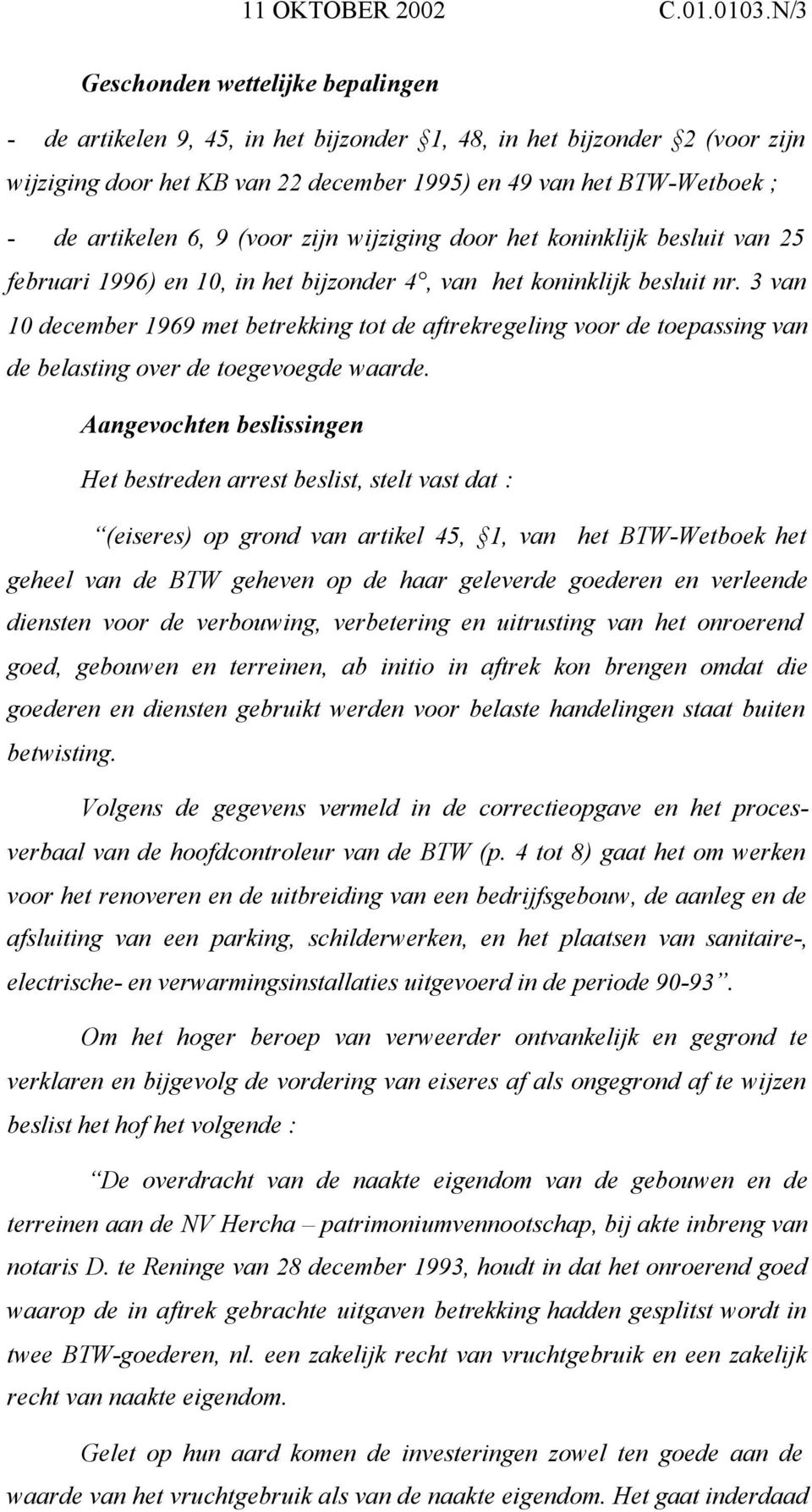 6, 9 (voor zijn wijziging door het koninklijk besluit van 25 februari 1996) en 10, in het bijzonder 4, van het koninklijk besluit nr.