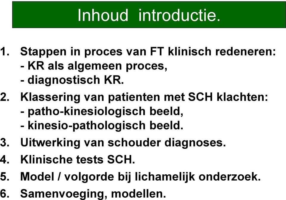 2. Klassering van patienten met SCH klachten: - patho-kinesiologisch beeld, -