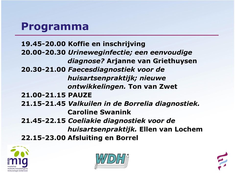 Ton van Zwet 21.00-21.15 PAUZE 21.15-21.45 Valkuilen in de Borrelia diagnostiek. Caroline Swanink 21.