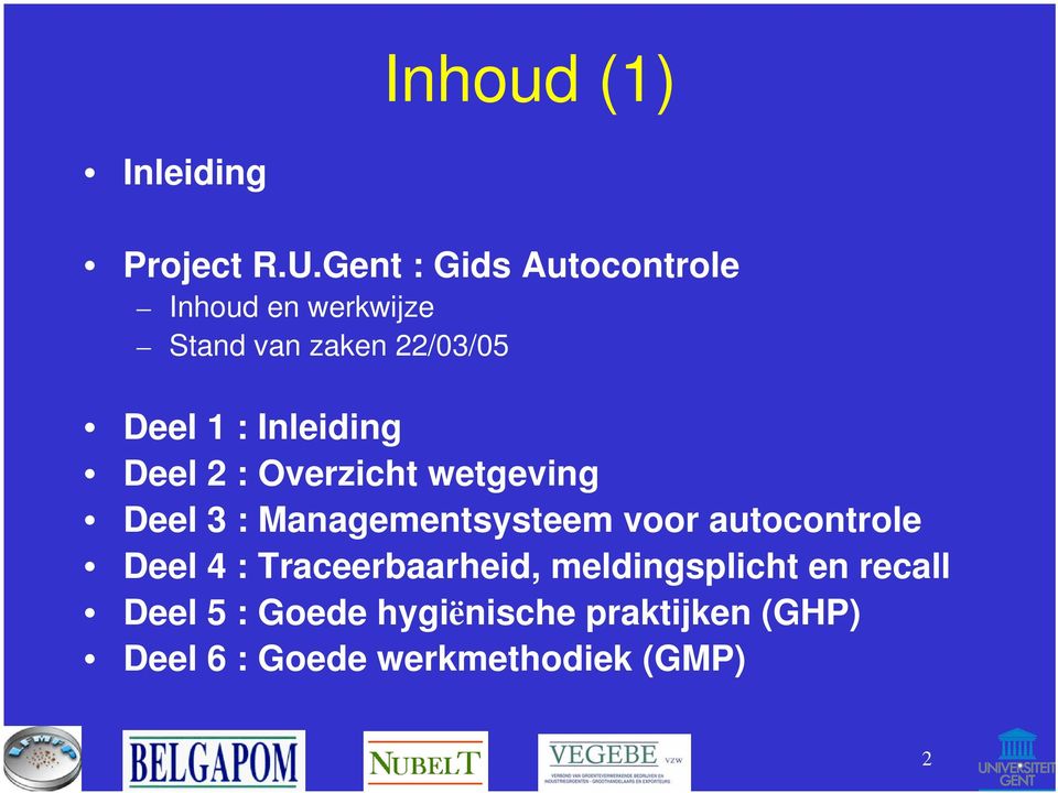 Inleiding Deel 2 : Overzicht wetgeving Deel 3 : Managementsysteem voor