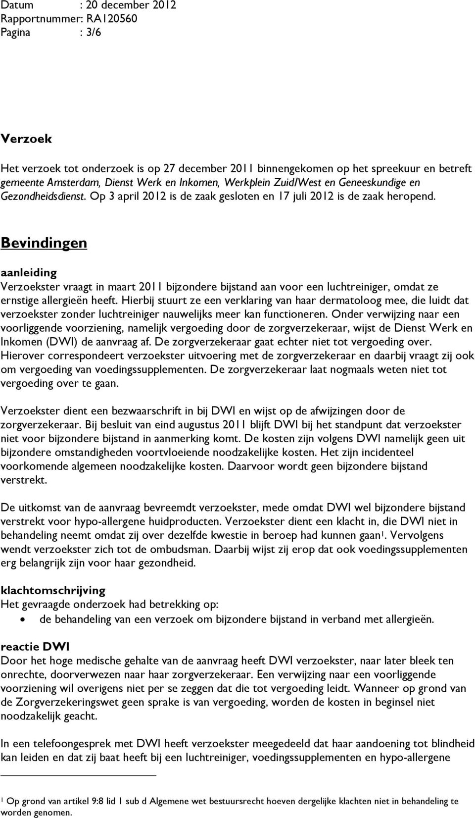 Bevindingen aanleiding Verzoekster vraagt in maart 2011 bijzondere bijstand aan voor een luchtreiniger, omdat ze ernstige allergieën heeft.