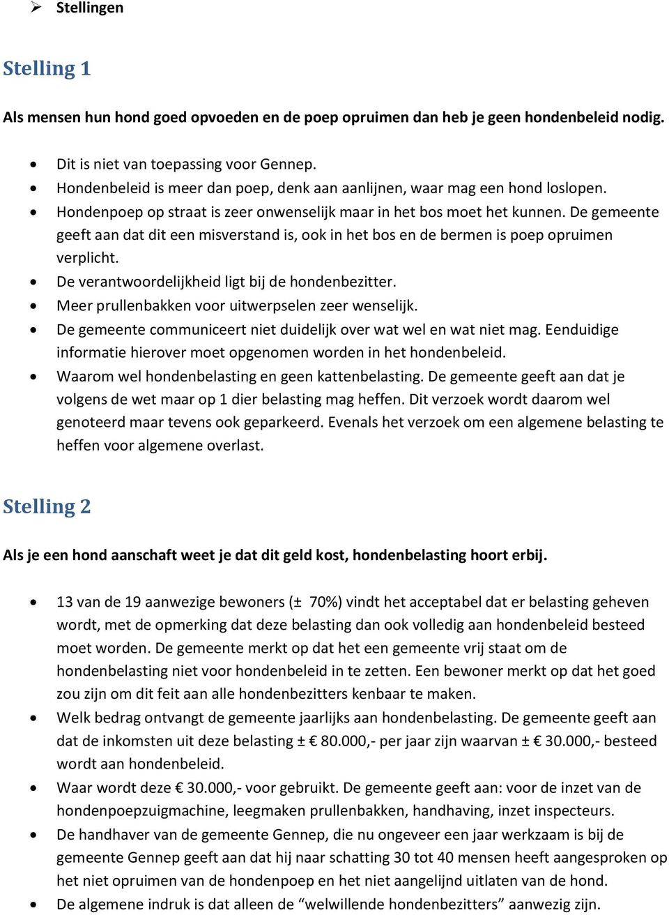 De gemeente geeft aan dat dit een misverstand is, ook in het bos en de bermen is poep opruimen verplicht. De verantwoordelijkheid ligt bij de hondenbezitter.