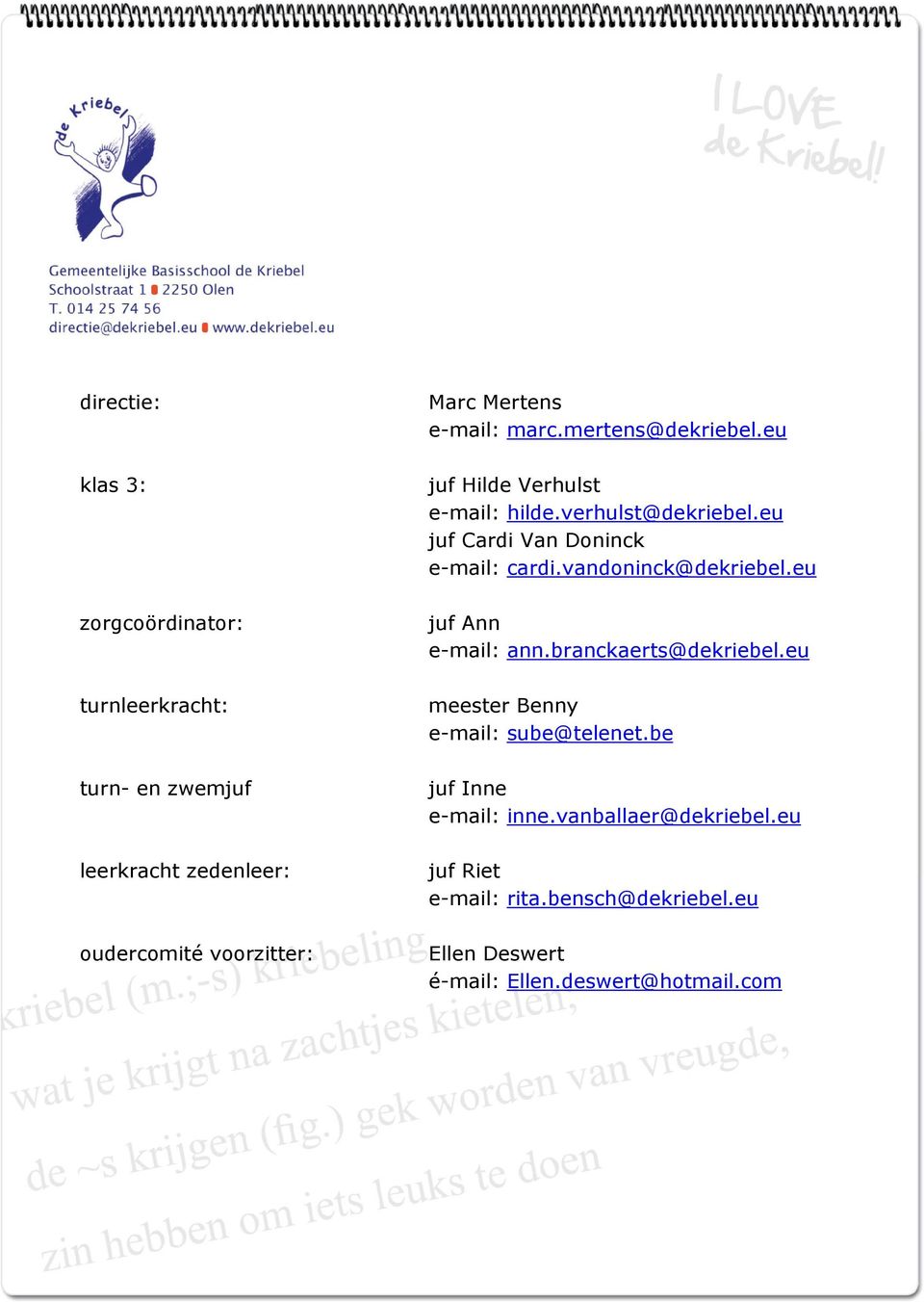 eu juf Cardi Van Doninck e-mail: cardi.vandoninck@dekriebel.eu juf Ann e-mail: ann.branckaerts@dekriebel.