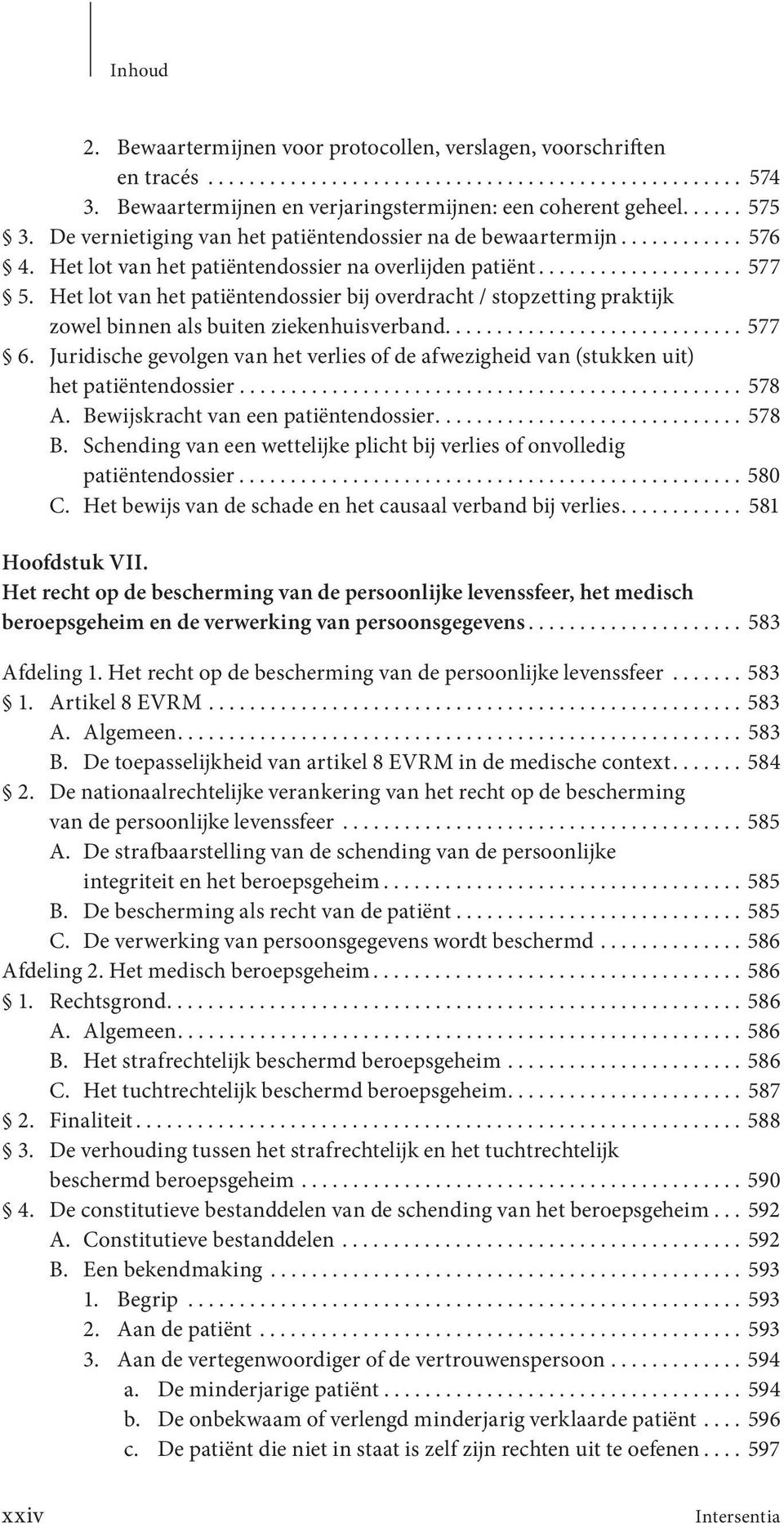 Het lot van het patiëntendossier bij overdracht / stopzetting praktijk zowel binnen als buiten ziekenhuisverband............................. 577 6.