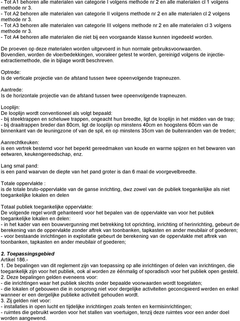 - Tot A3 behoren alle materialen van categorie III volgens methode nr 2 en alle materialen cl 3 volgens methode nr 3.