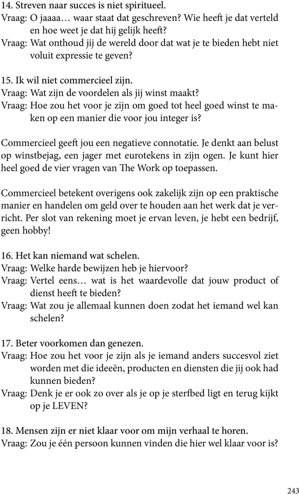 Vraag: Hoe zou het voor je zijn om goed tot heel goed winst te maken op een manier die voor jou integer is? Commercieel geeft jou een negatieve connotatie.