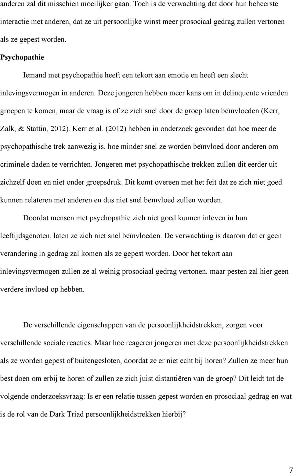 Psychopathie Iemand met psychopathie heeft een tekort aan emotie en heeft een slecht inlevingsvermogen in anderen.