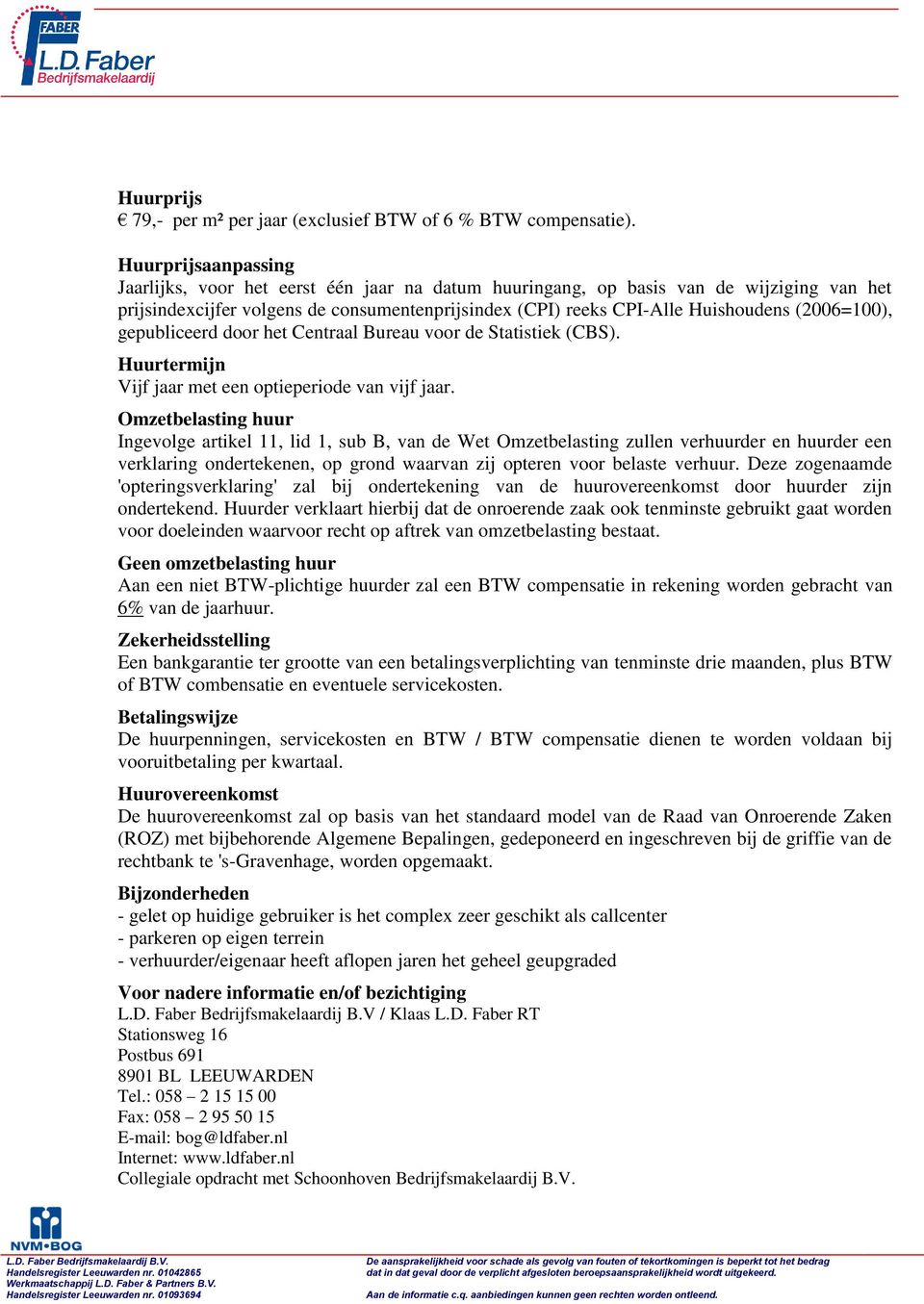 (2006=100), gepubliceerd door het Centraal Bureau voor de Statistiek (CBS). Huurtermijn Vijf jaar met een optieperiode van vijf jaar.