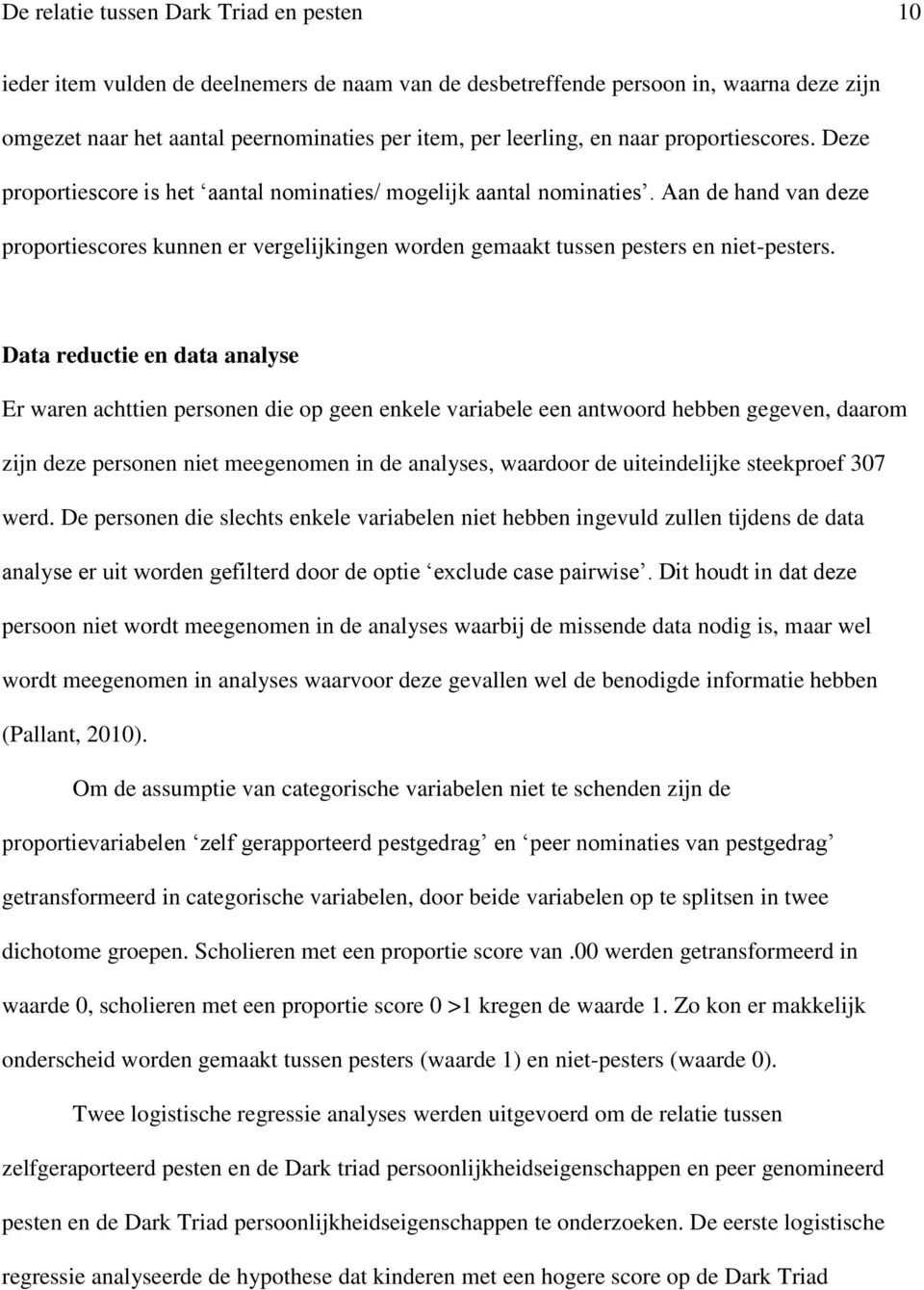 Aan de hand van deze proportiescores kunnen er vergelijkingen worden gemaakt tussen pesters en niet-pesters.