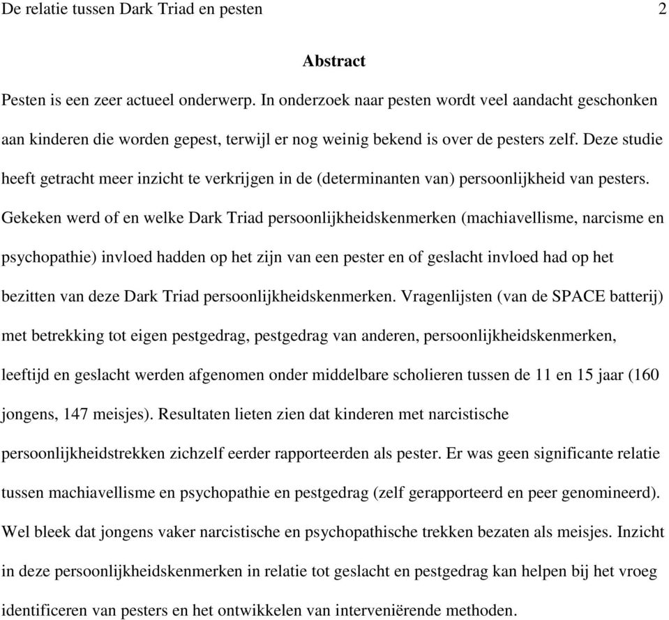 Deze studie heeft getracht meer inzicht te verkrijgen in de (determinanten van) persoonlijkheid van pesters.