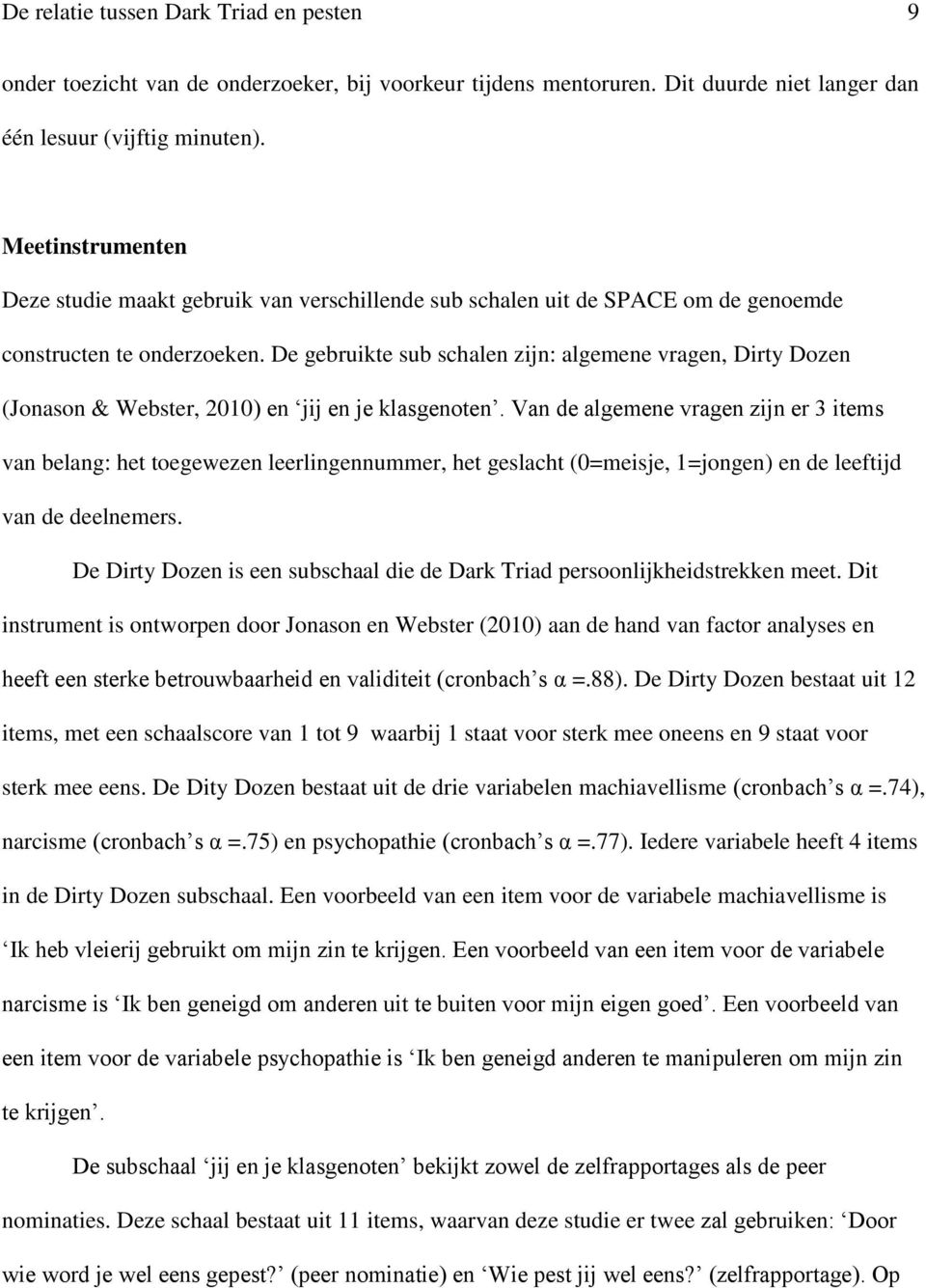 De gebruikte sub schalen zijn: algemene vragen, Dirty Dozen (Jonason & Webster, 2010) en jij en je klasgenoten.