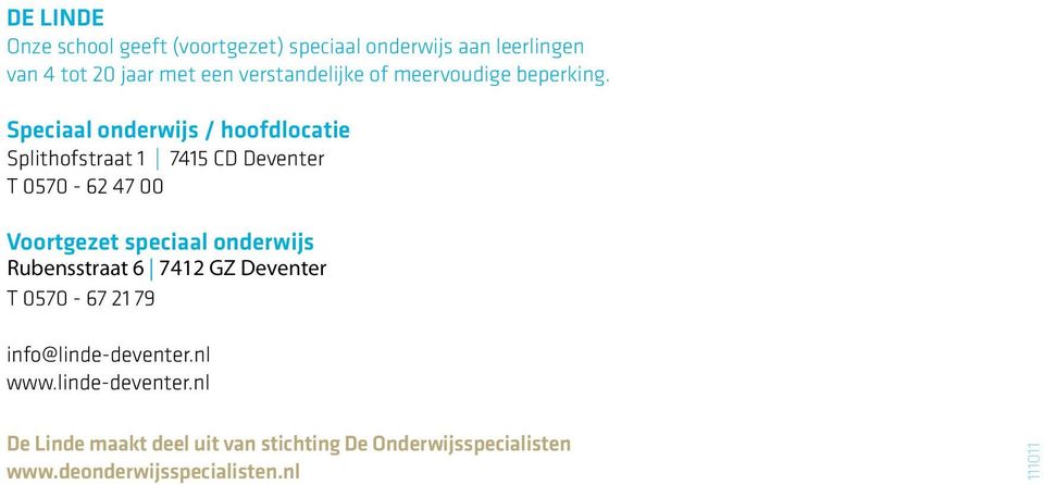 Speciaal onderwijs / hoofdlocatie Splithofstraat 1 7415 CD Deventer T 0570-62 47 00 Voortgezet speciaal