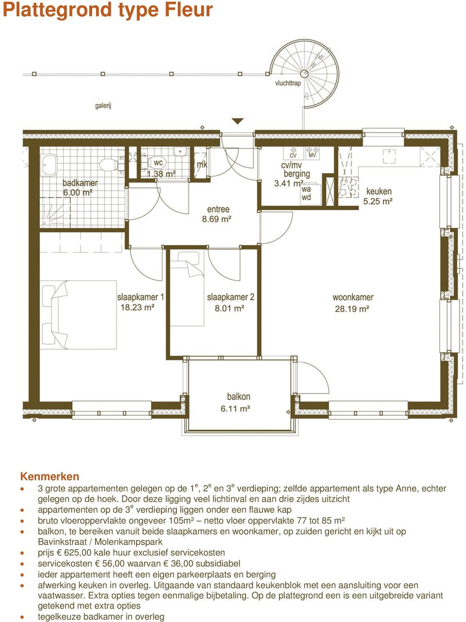 balkon, te bereiken vanuit beide slaapkamers en woonkamer, op zuiden gericht en kijkt uit op Bavinkstraat / Molenkampspark prijs 625,00 kale huur exclusief servicekosten servicekosten 56,00 waarvan