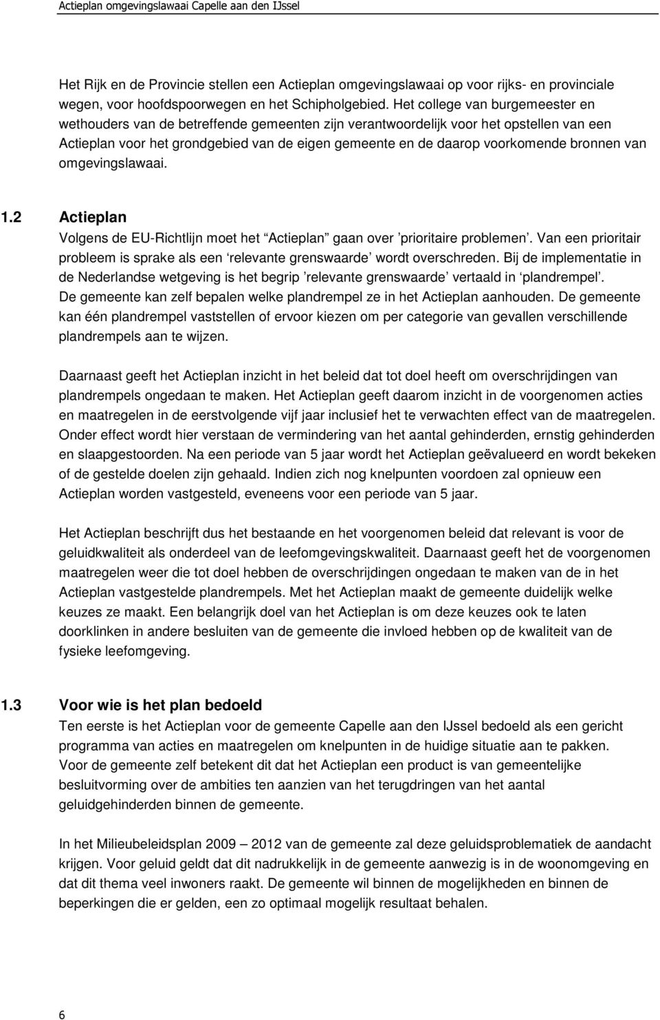 bronnen van omgevingslawaai. 1.2 Actieplan Volgens de EU-Richtlijn moet het Actieplan gaan over prioritaire problemen.