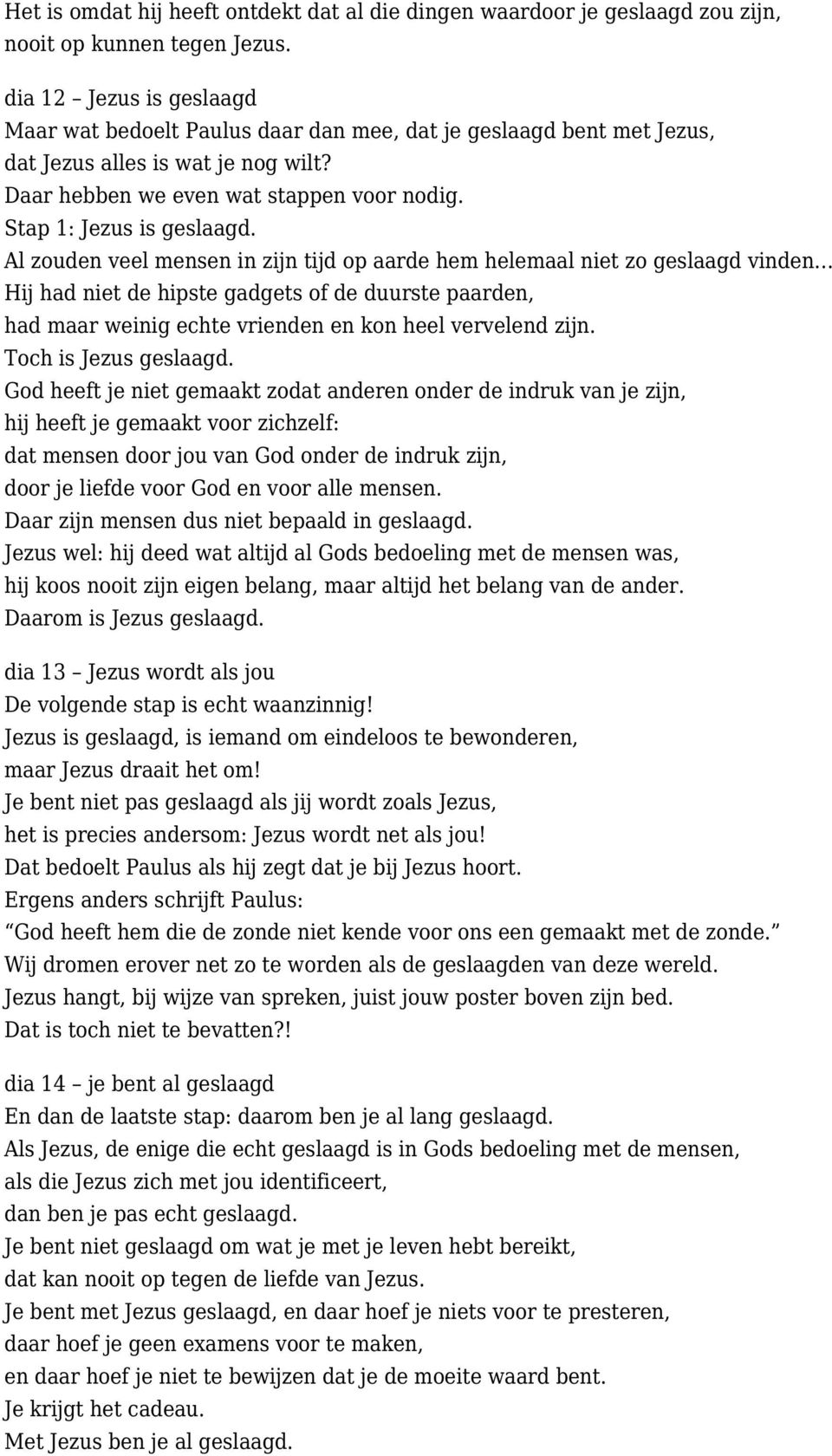 Stap 1: Jezus is geslaagd.