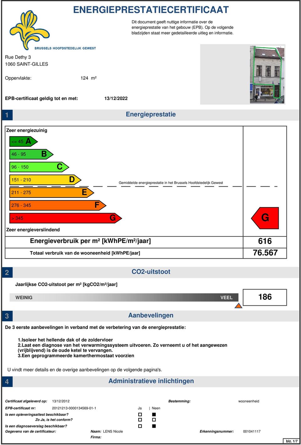 276-45 F > 45 G G Zeer energieverslindend Energieverbruik per m² [kwhpe/m²/jaar] Totaal verbruik van de wooneenheid [kwhpe/jaar] 616 76.