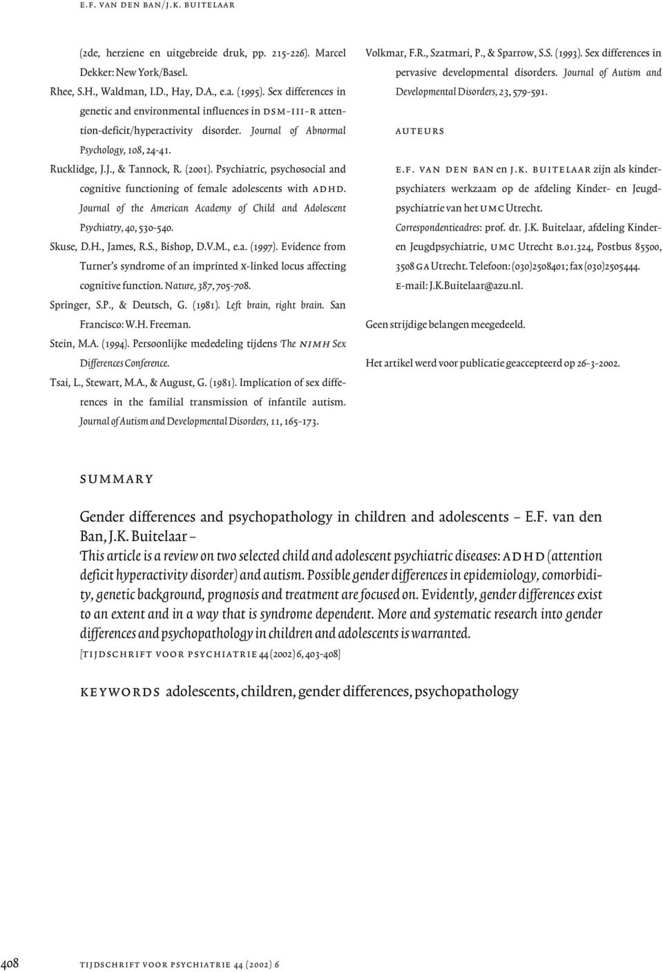 Psychiatric, psychosocial and cognitive functioning of female adolescents with adhd. Journal of the American Academy of Child and Adolescent Psychiatry, 40, 530-540. Skuse, D.H., James, R.S., Bishop, D.