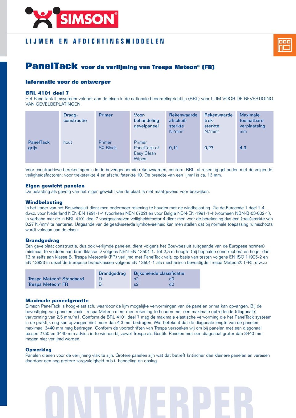 SX Black PanelTack of 0,11 0,27 4,3 Easy Clean Wipes Voor constructieve berekeningen is in de bovengenoemde rekenwaarden, conform BRL, al rekening gehouden met de volgende veiligheidsfactoren: voor