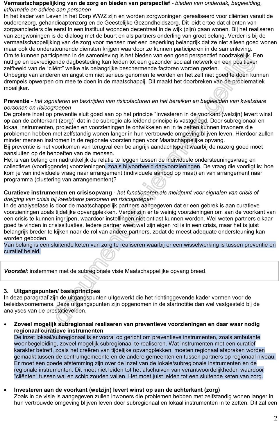 Dit leidt ertoe dat cliënten van zorgaanbieders die eerst in een instituut woonden decentraal in de wijk (zijn) gaan wonen.