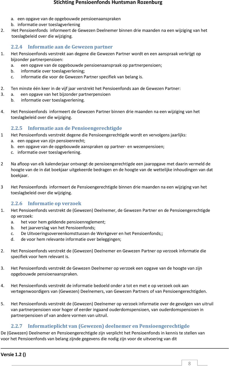 Het Pensioenfonds verstrekt aan degene die Gewezen Partner wordt en een aanspraak verkrijgt op bijzonder partnerpensioen: a. een opgave van de opgebouwde pensioenaanspraak op partnerpensioen; b.