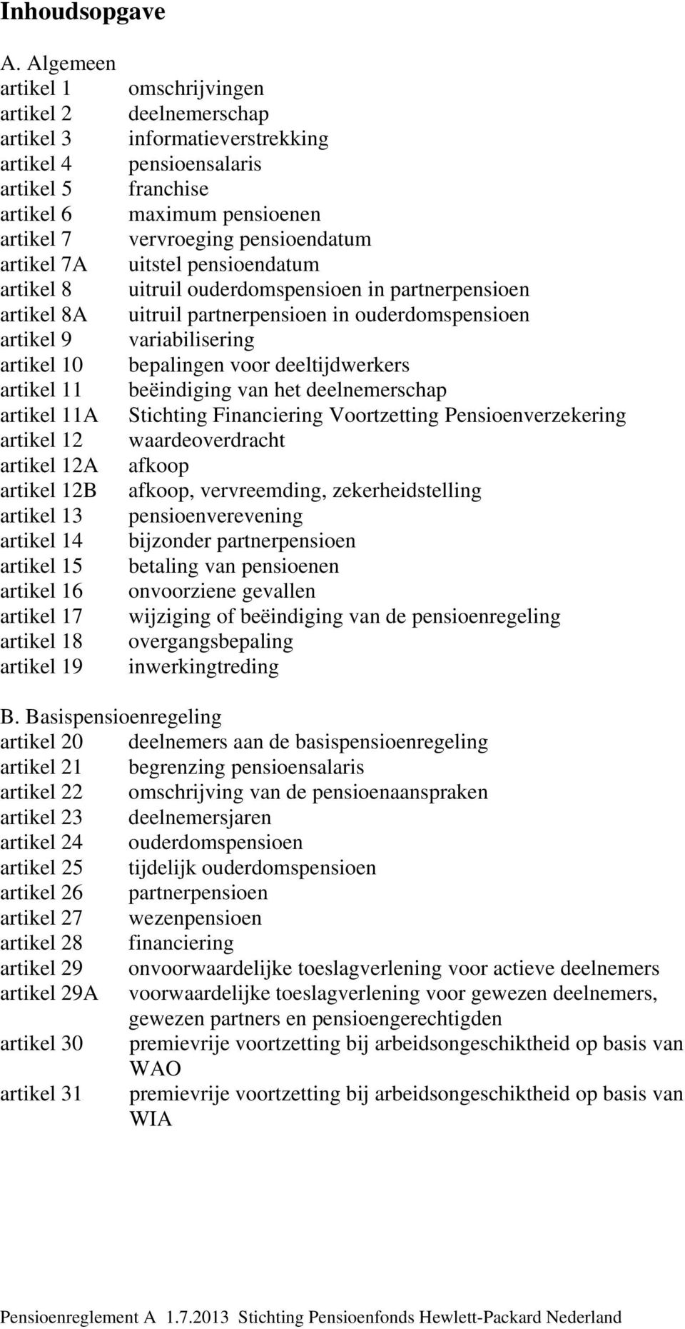 13 artikel 14 artikel 15 artikel 16 artikel 17 artikel 18 artikel 19 omschrijvingen deelnemerschap informatieverstrekking pensioensalaris franchise maximum pensioenen vervroeging pensioendatum