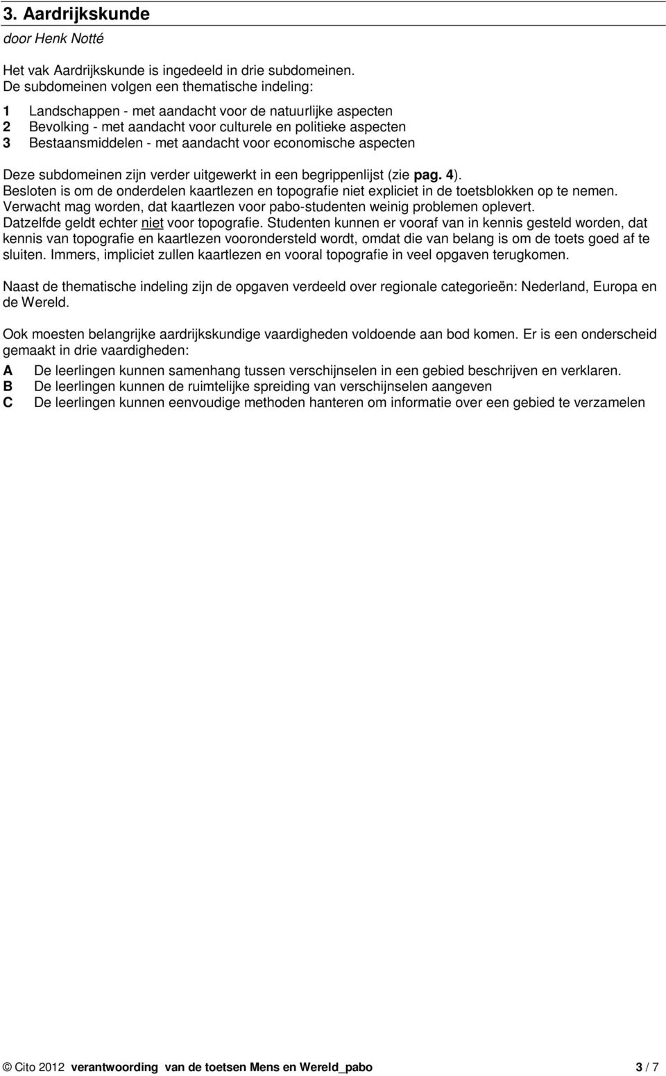 aandacht voor economische aspecten Deze subdomeinen zijn verder uitgewerkt in een begrippenlijst (zie pag. 4).