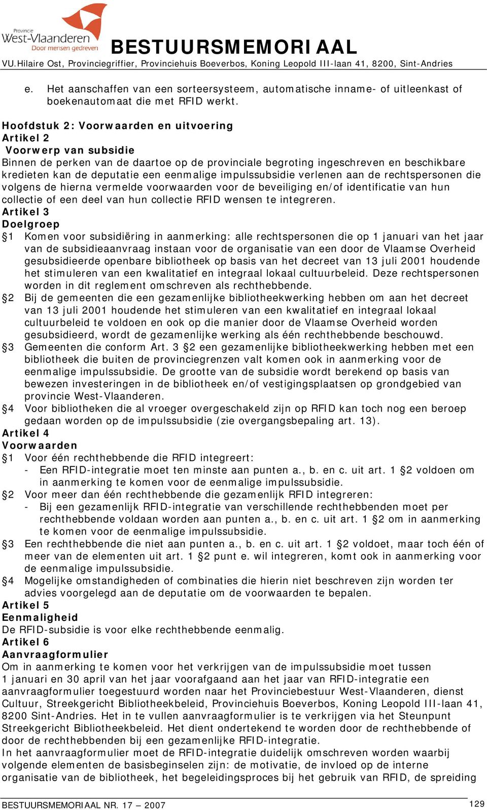 impulssubsidie verlenen aan de rechtspersonen die volgens de hierna vermelde voorwaarden voor de beveiliging en/of identificatie van hun collectie of een deel van hun collectie RFID wensen te