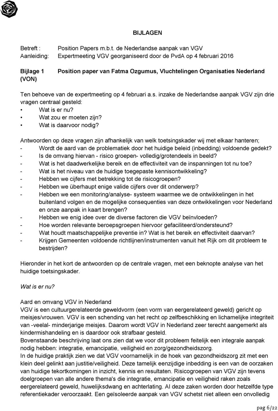 Organisaties Nederland Ten behoeve van de expertmeeting op 4 februari a.s. inzake de Nederlandse aanpak VGV zijn drie vragen centraal gesteld: Wat is er nu? Wat zou er moeten zijn?