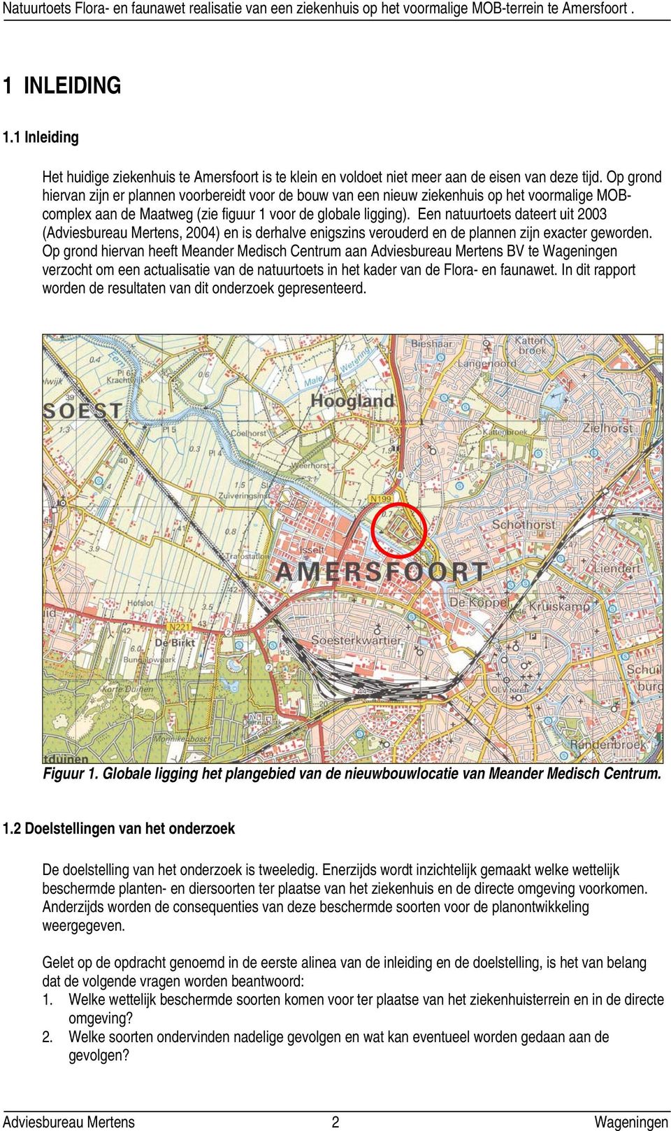 Een natuurtoets dateert uit 2003 (Adviesbureau Mertens, 2004) en is derhalve enigszins verouderd en de plannen zijn exacter geworden.