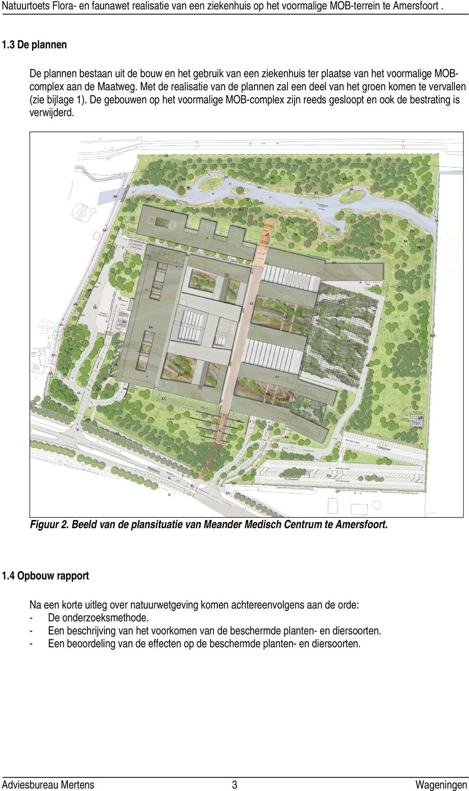 De gebouwen op het voormalige MOB-complex zijn reeds gesloopt en ook de bestrating is verwijderd. Figuur 2. Beeld van de plansituatie van Meander Medisch Centrum te Amersfoort. 1.