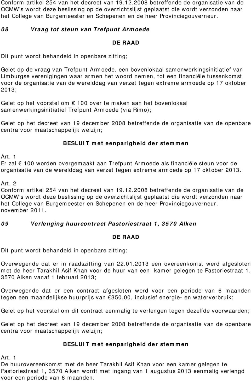 Armoede (via Rimo); Er zal 100 worden overgemaakt aan Trefpunt Armoede als financiële steun voor de organisatie van de werelddag van verzet tegen extreme armoede op 17 oktober 2013. november 2011.