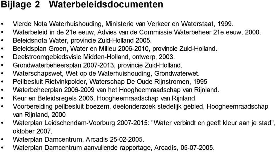 Grondwaterbeheersplan 2007-2013, provincie Zuid-Holland. Waterschapswet, Wet op de Waterhuishouding, Grondwaterwet.