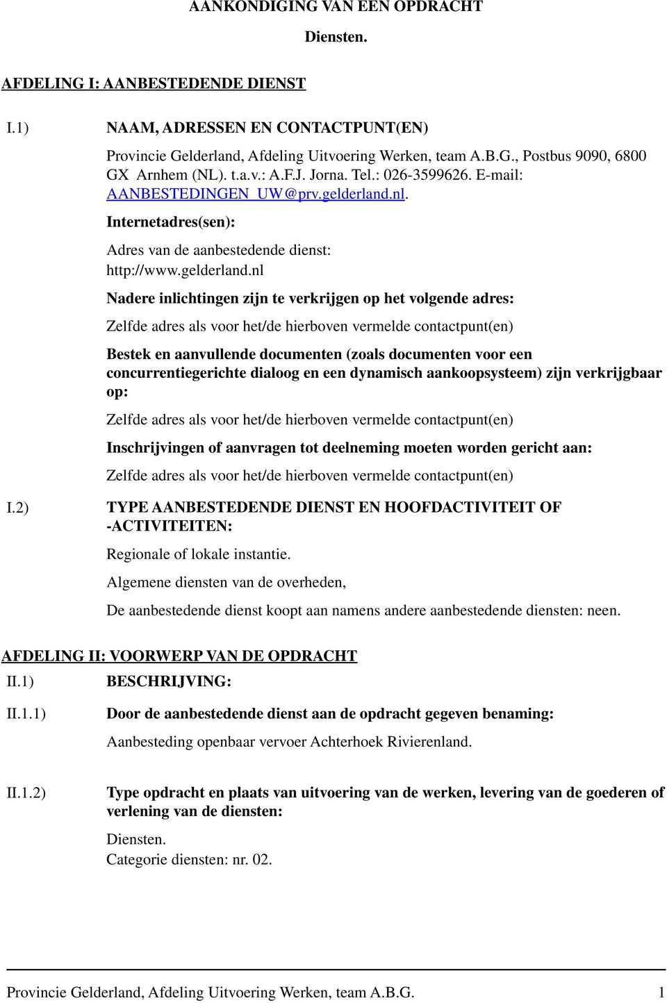 nl. Internetadres(sen): Adres van de aanbestedende dienst: http://www.gelderland.