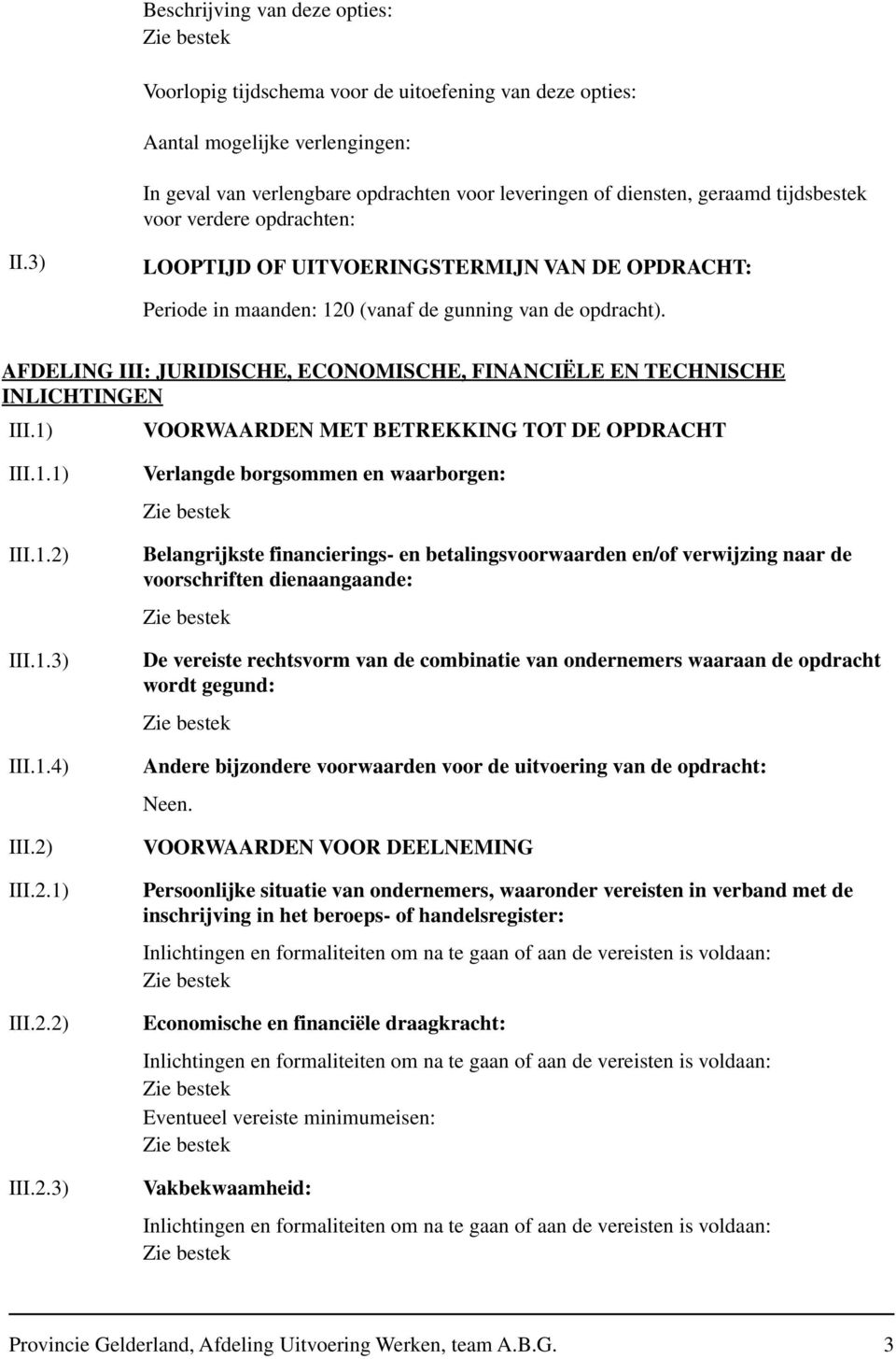 AFDELING III: JURIDISCHE, ECONOMISCHE, FINANCIËLE EN TECHNISCHE INLICHTINGEN III.1) VOORWAARDEN MET BETREKKING TOT DE OPDRACHT III.1.1) III.1.2)