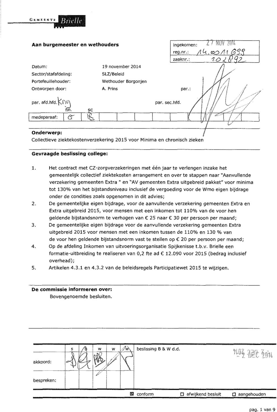 Het contract met CZ zorgverzekeringen met één jaar te verlengen inzake het gemeentelijk collectief ziektekosten arrangement en over te stappen naar "Aanvullende verzekering gemeenten Extra " en "AV