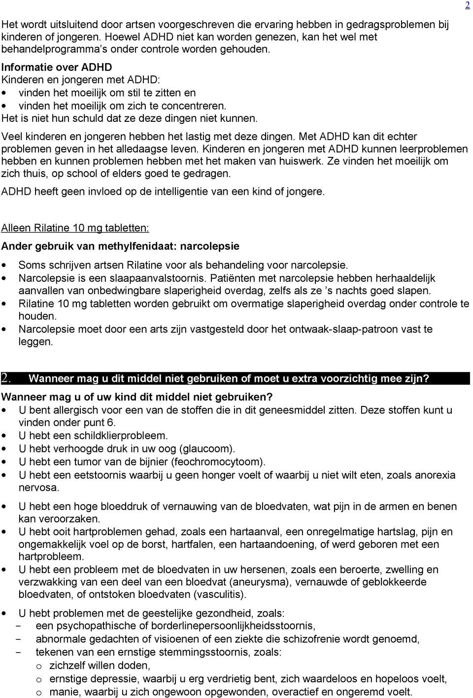 Informatie over ADHD Kinderen en jongeren met ADHD: vinden het moeilijk om stil te zitten en vinden het moeilijk om zich te concentreren. Het is niet hun schuld dat ze deze dingen niet kunnen.