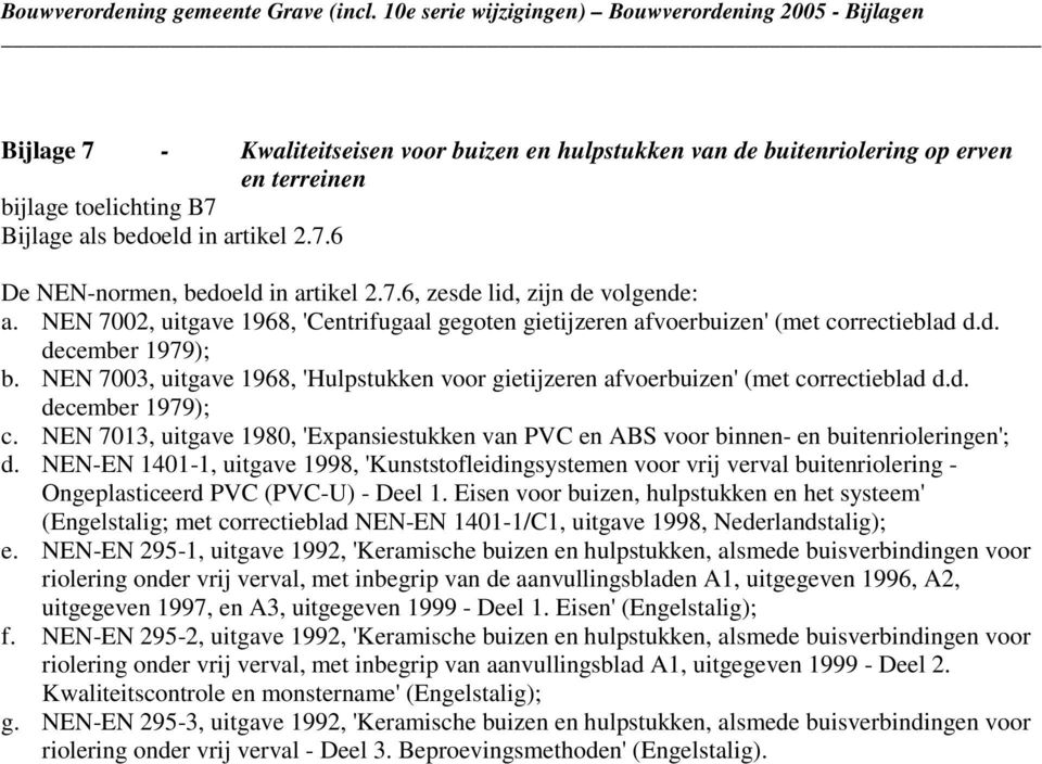 NEN 7003, uitgave 1968, 'Hulpstukken voor gietijzeren afvoerbuizen' (met correctieblad d.d. december 1979); c.