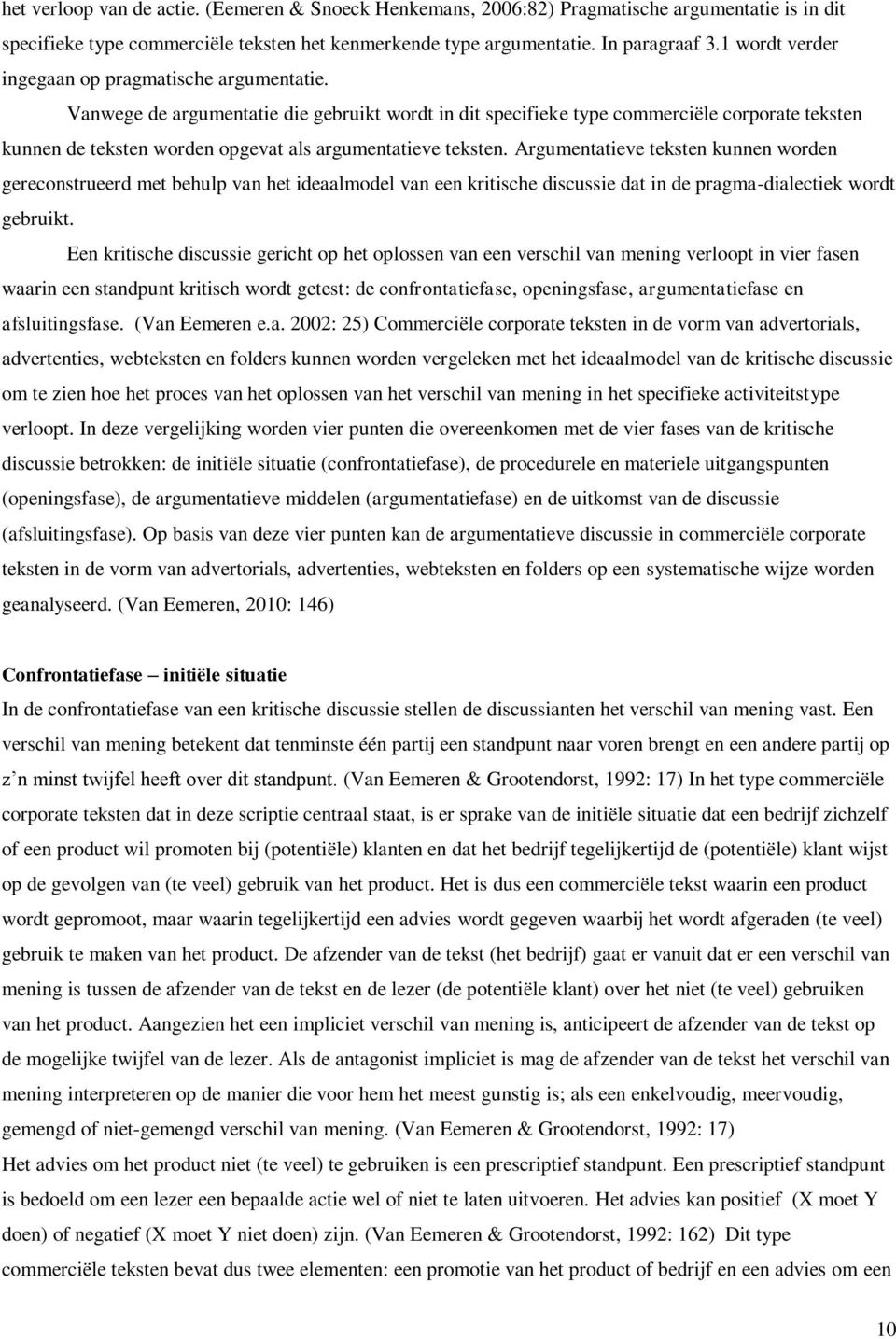 Vanwege de argumentatie die gebruikt wordt in dit specifieke type commerciële corporate teksten kunnen de teksten worden opgevat als argumentatieve teksten.