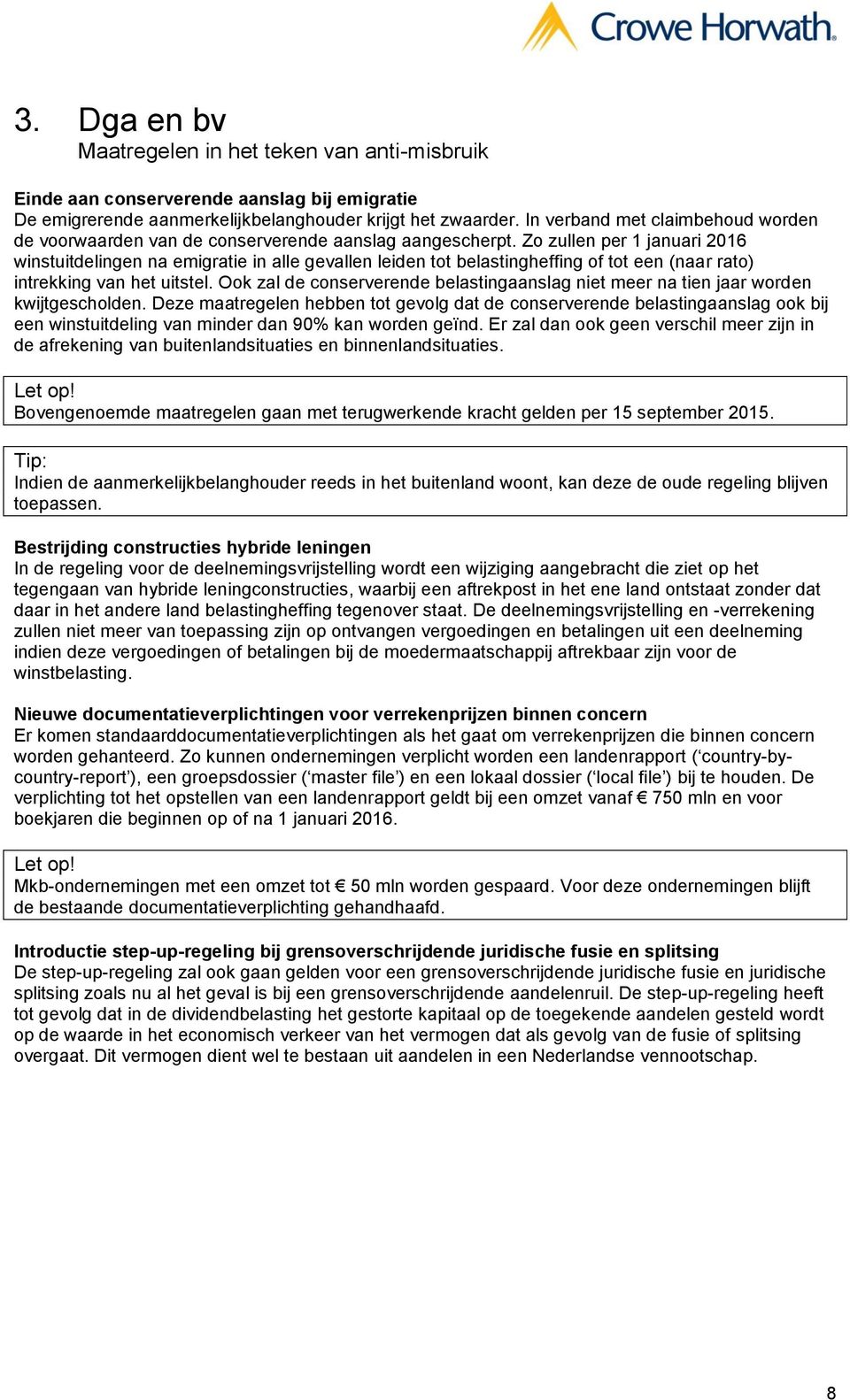 Zo zullen per 1 januari 2016 winstuitdelingen na emigratie in alle gevallen leiden tot belastingheffing of tot een (naar rato) intrekking van het uitstel.