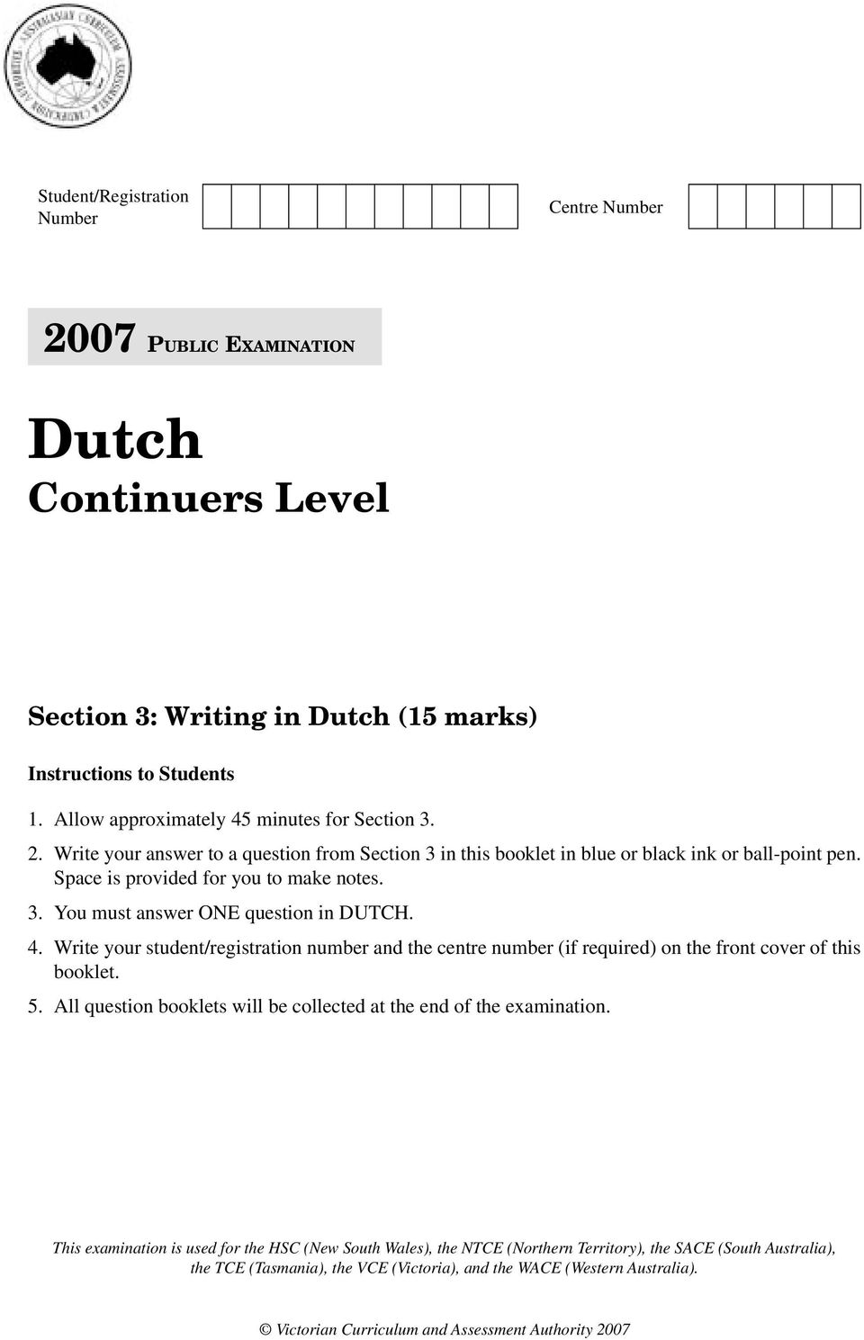 Write your student/registration number and the centre number (if required) on the front cover of this booklet. 5. All question booklets will be collected at the end of the examination.