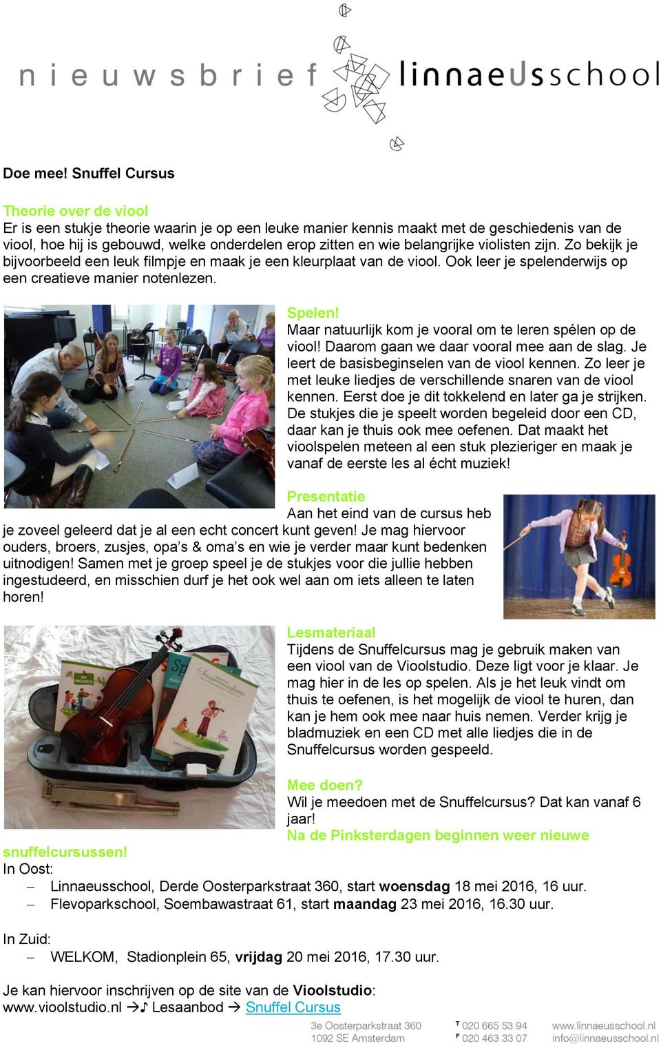 belangrijke violisten zijn. Zo bekijk je bijvoorbeeld een leuk filmpje en maak je een kleurplaat van de viool. Ook leer je spelenderwijs op een creatieve manier notenlezen. Spelen!