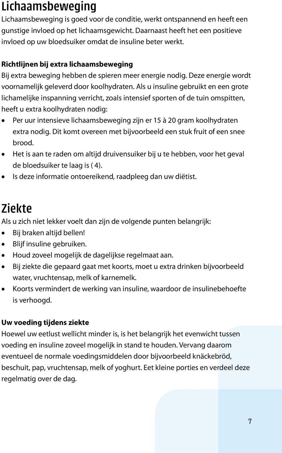 Deze energie wordt voornamelijk geleverd door koolhydraten.