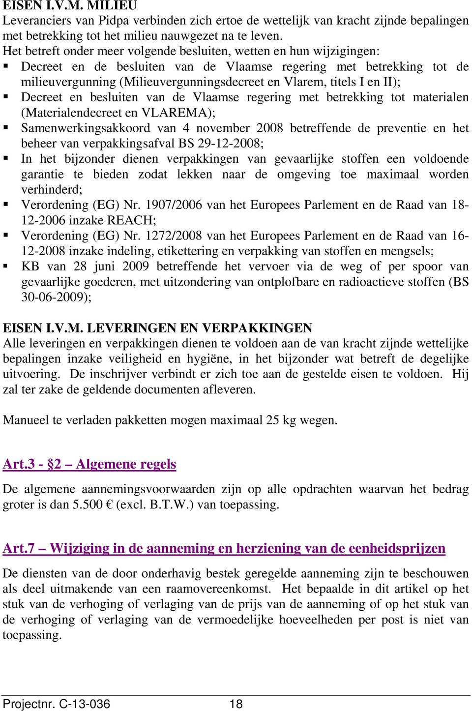 titels I en II); Decreet en besluiten van de Vlaamse regering met betrekking tot materialen (Materialendecreet en VLAREMA); Samenwerkingsakkoord van 4 november 2008 betreffende de preventie en het