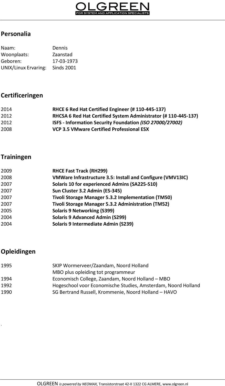 5 VMware Certified Professional ESX Trainingen 2009 RHCE Fast Track (RH299) 2008 VMWare Infrastructure 3.