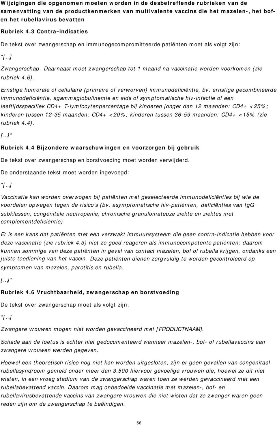 Ernstige humorale of cellulaire (primaire of verworven) immunodeficiëntie, bv.