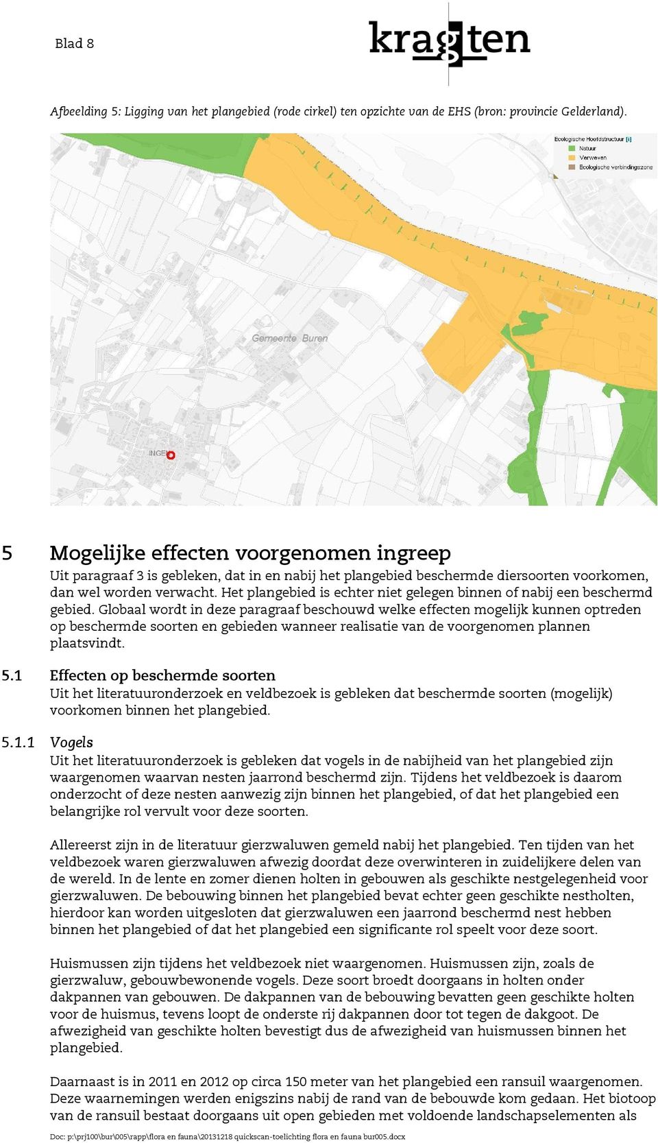 Het plangebied is echter niet gelegen binnen of nabij een beschermd gebied.